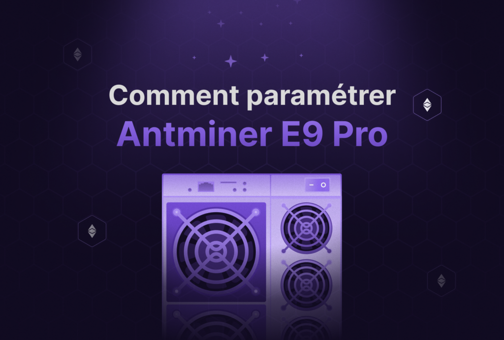 Comment miner Ethereum Classic (ETC) avec l’Antminer E9 Pro